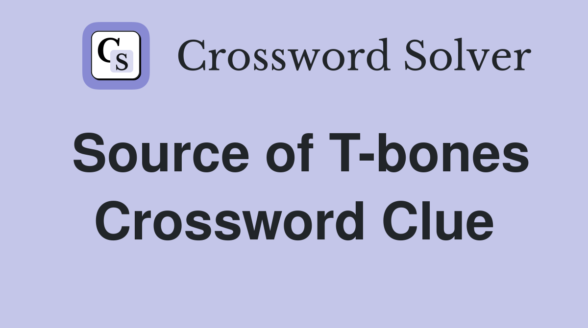 Source of T-bones Crossword Clue