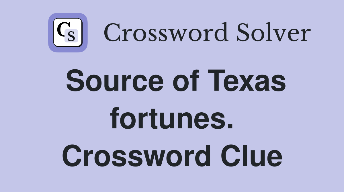 Source of Texas fortunes. Crossword Clue