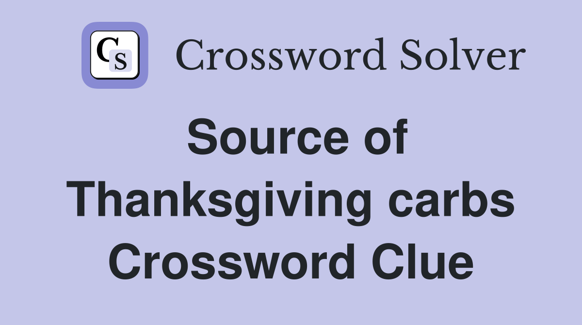 Source of Thanksgiving carbs Crossword Clue