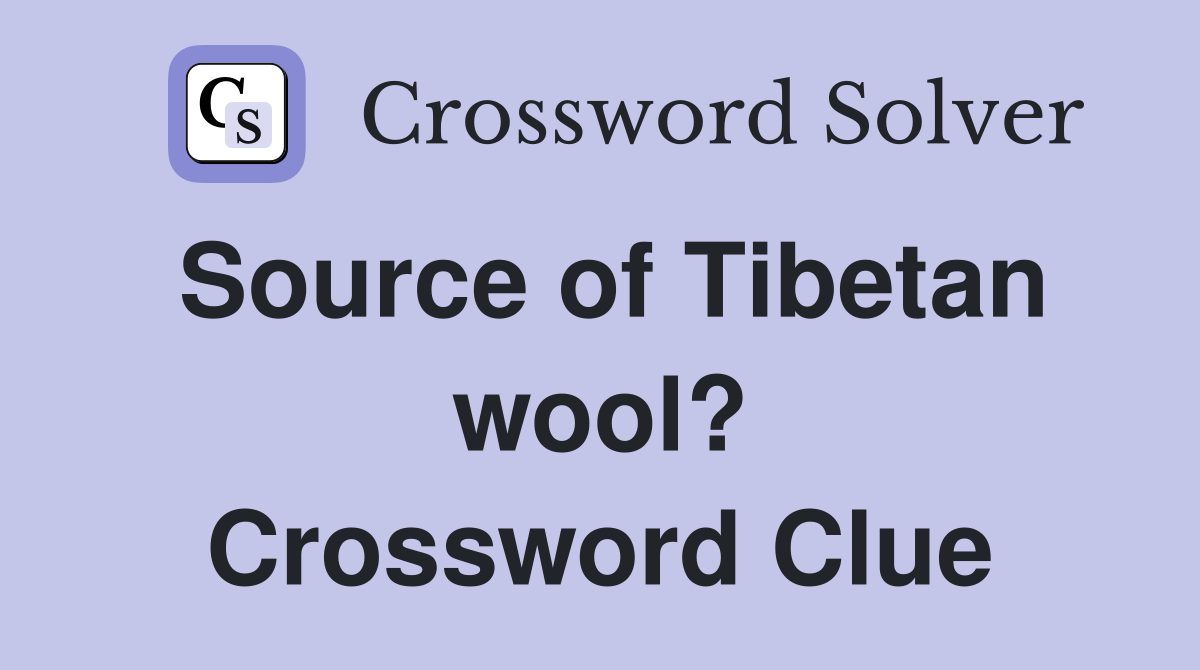 Source of Tibetan wool? Crossword Clue