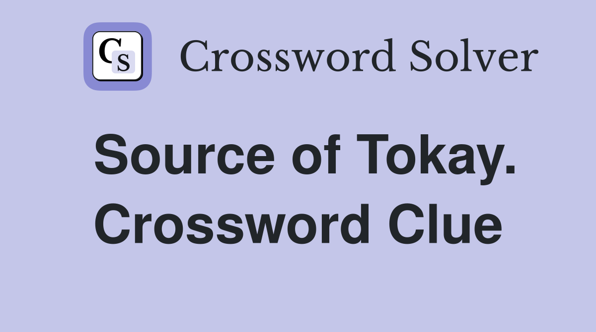 Source of Tokay. Crossword Clue