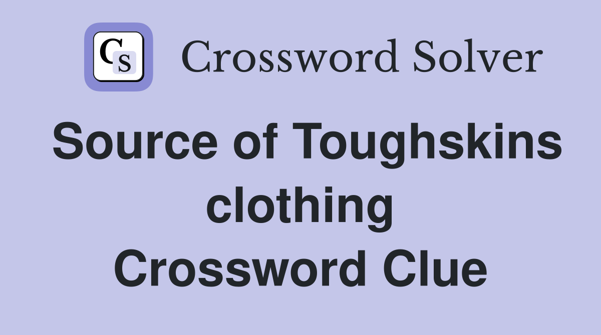 Source of Toughskins clothing Crossword Clue