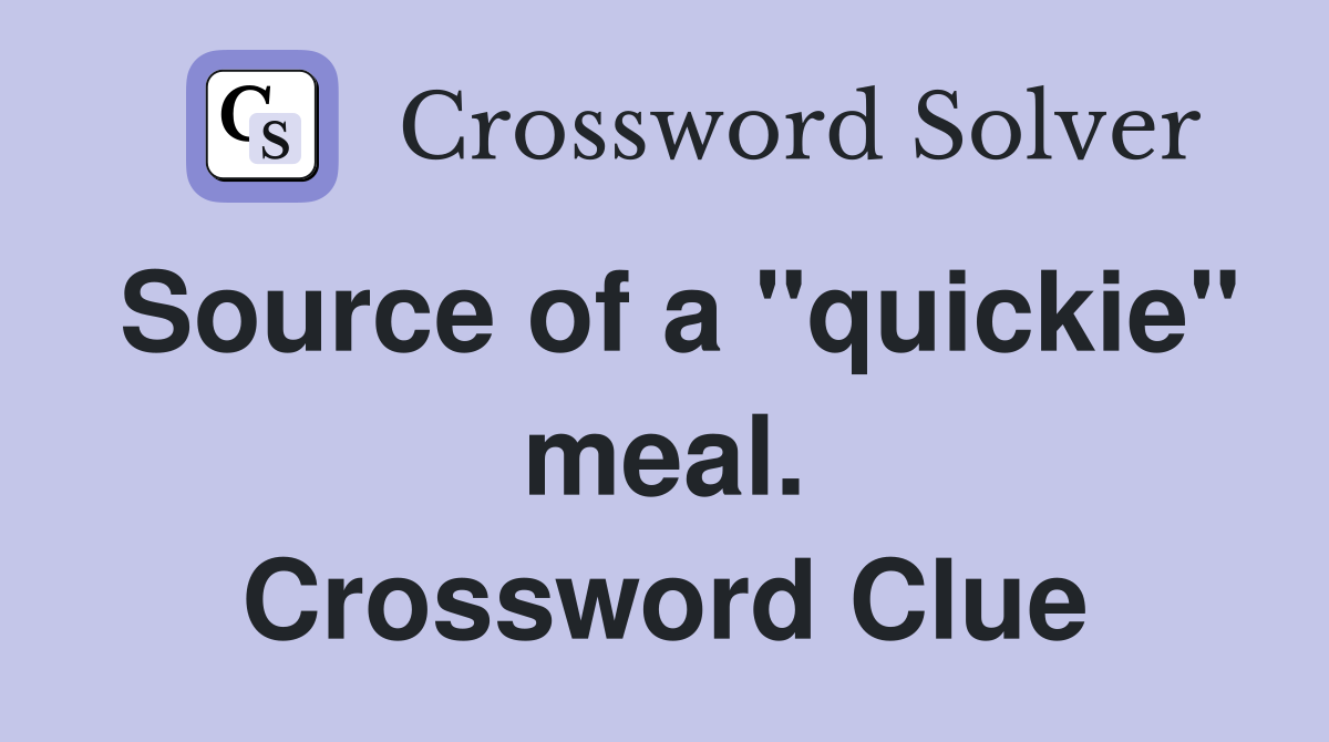 Source of a "quickie" meal. Crossword Clue