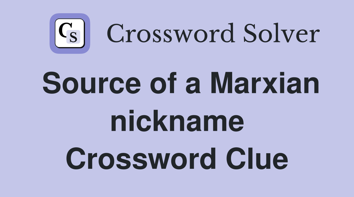 Source of a Marxian nickname Crossword Clue