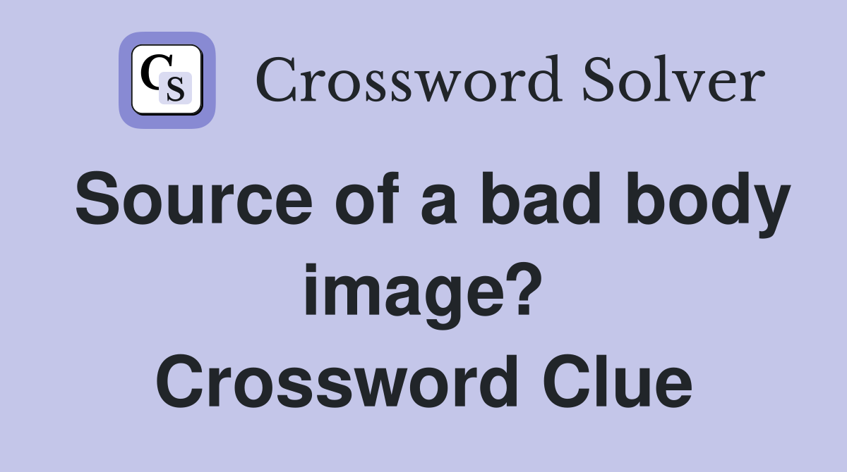 Source of a bad body image? Crossword Clue