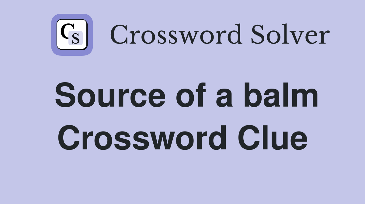 Source of a balm Crossword Clue