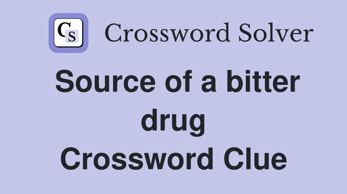 Source of a bitter drug Crossword Clue