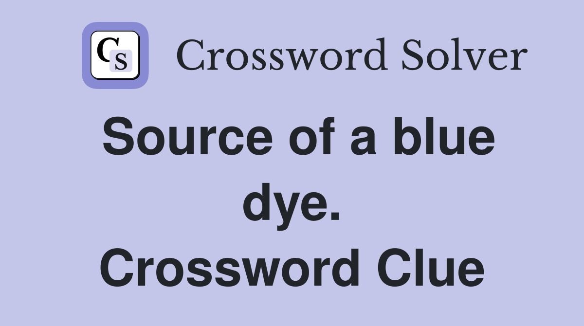 Source of a blue dye. Crossword Clue
