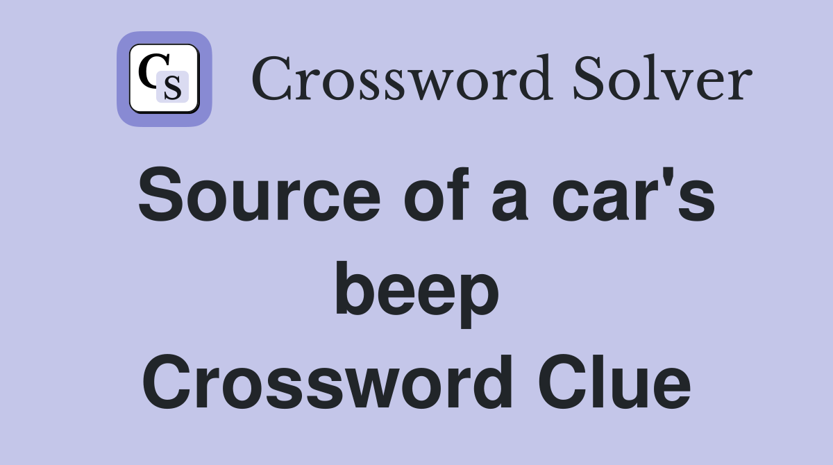 Source of a car's beep Crossword Clue