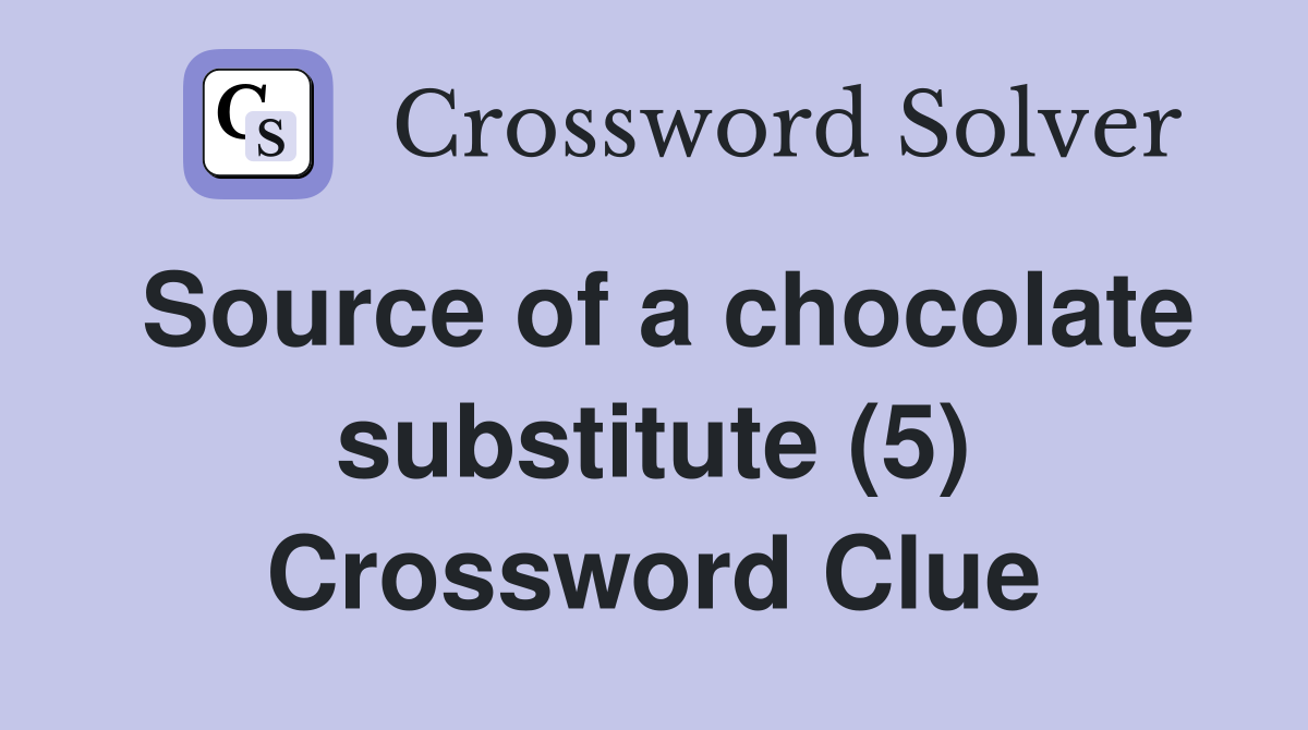 Source of a chocolate substitute (5) Crossword Clue