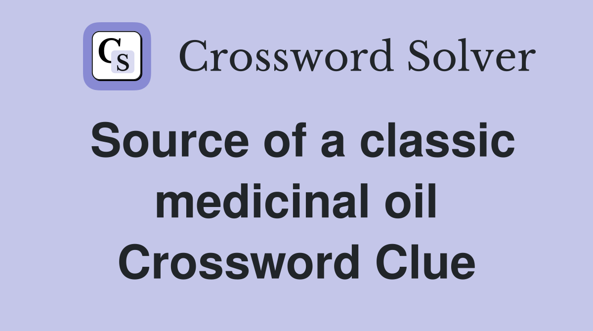 Source of a classic medicinal oil Crossword Clue