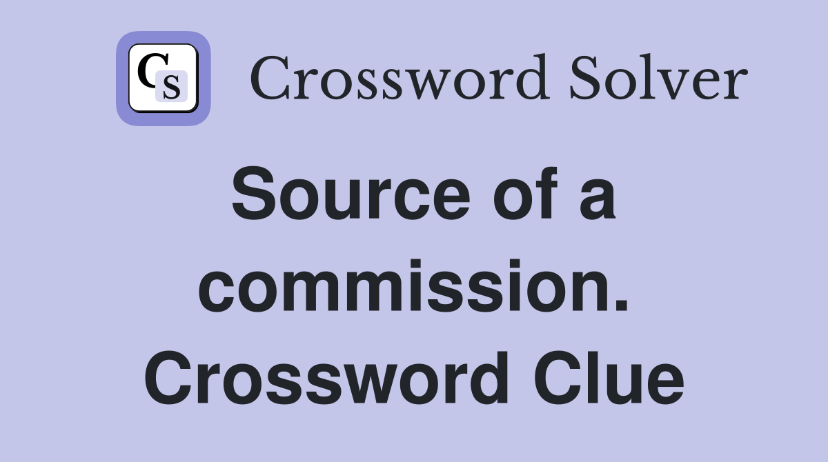 Source of a commission. Crossword Clue