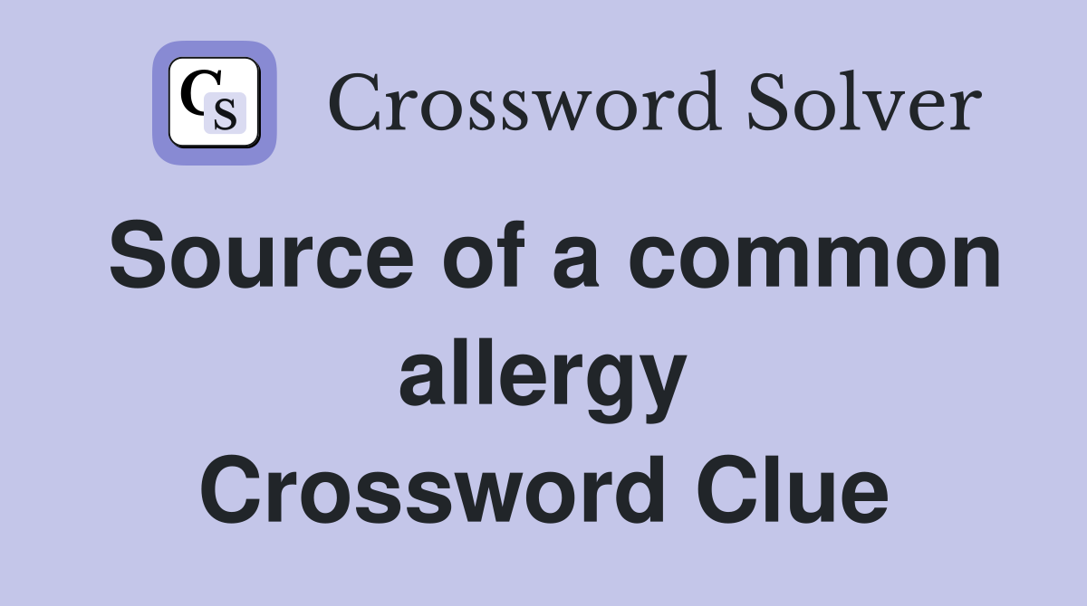 Source of a common allergy Crossword Clue