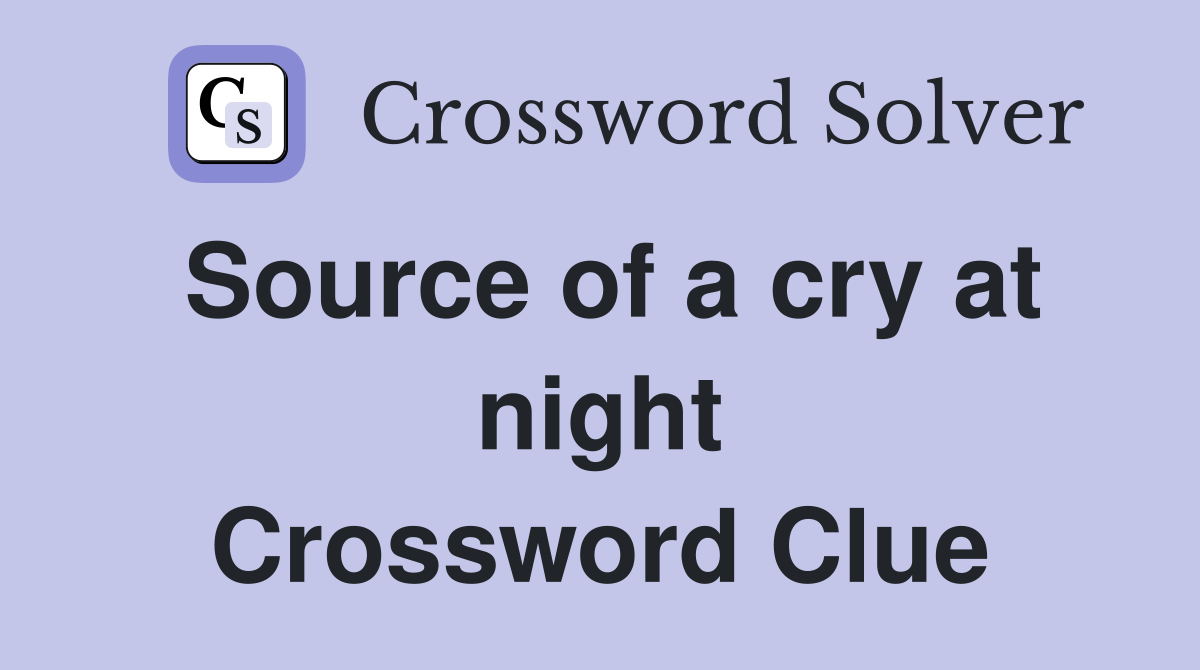 Source of a cry at night Crossword Clue