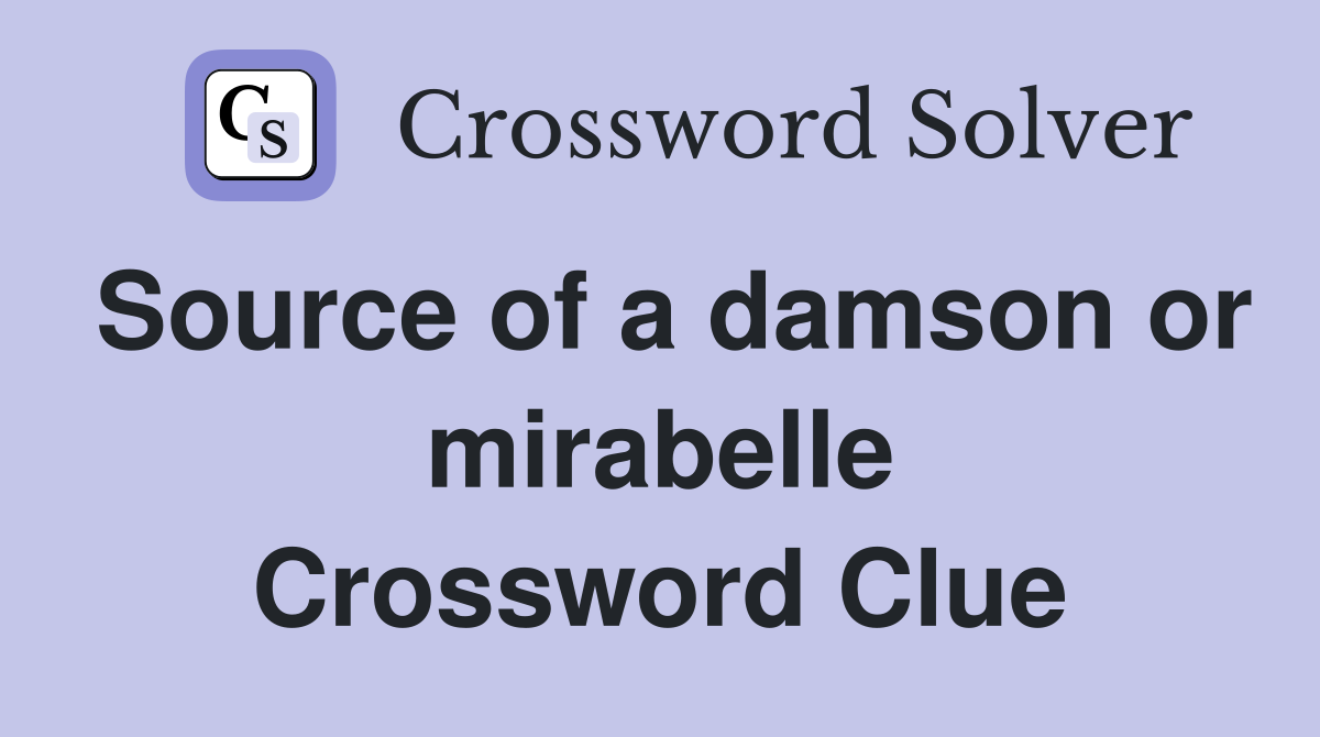 Source of a damson or mirabelle Crossword Clue