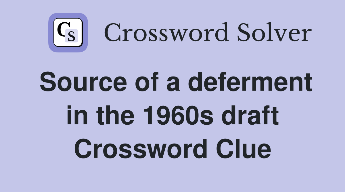 Source of a deferment in the 1960s draft Crossword Clue