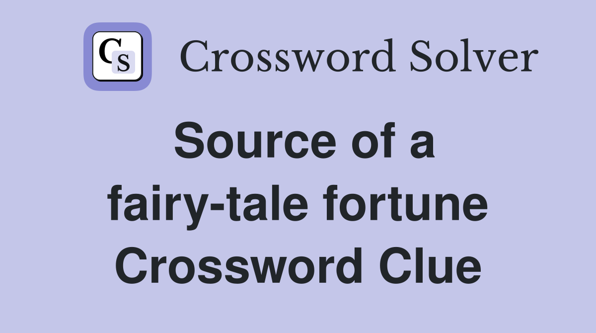 Source of a fairy-tale fortune Crossword Clue