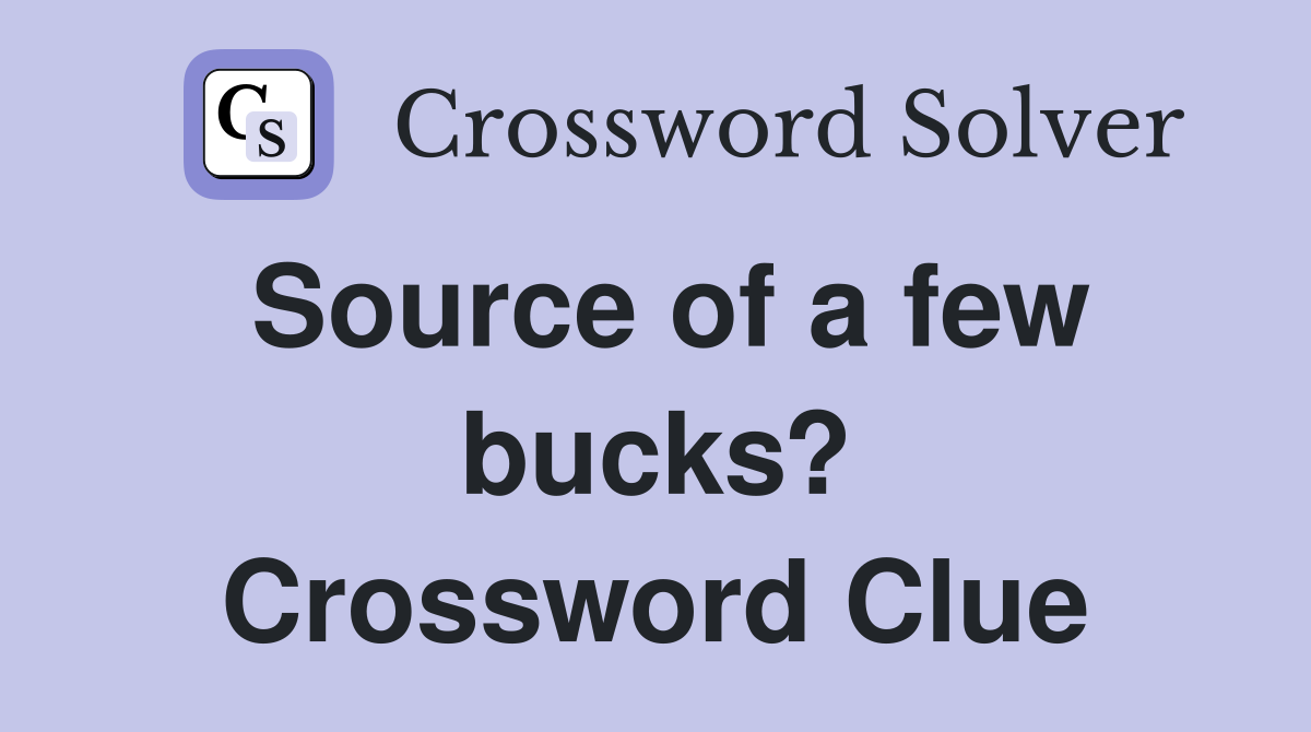 Source of a few bucks? Crossword Clue