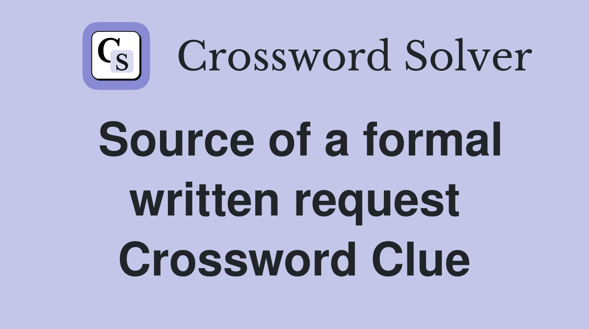 Source of a formal written request Crossword Clue
