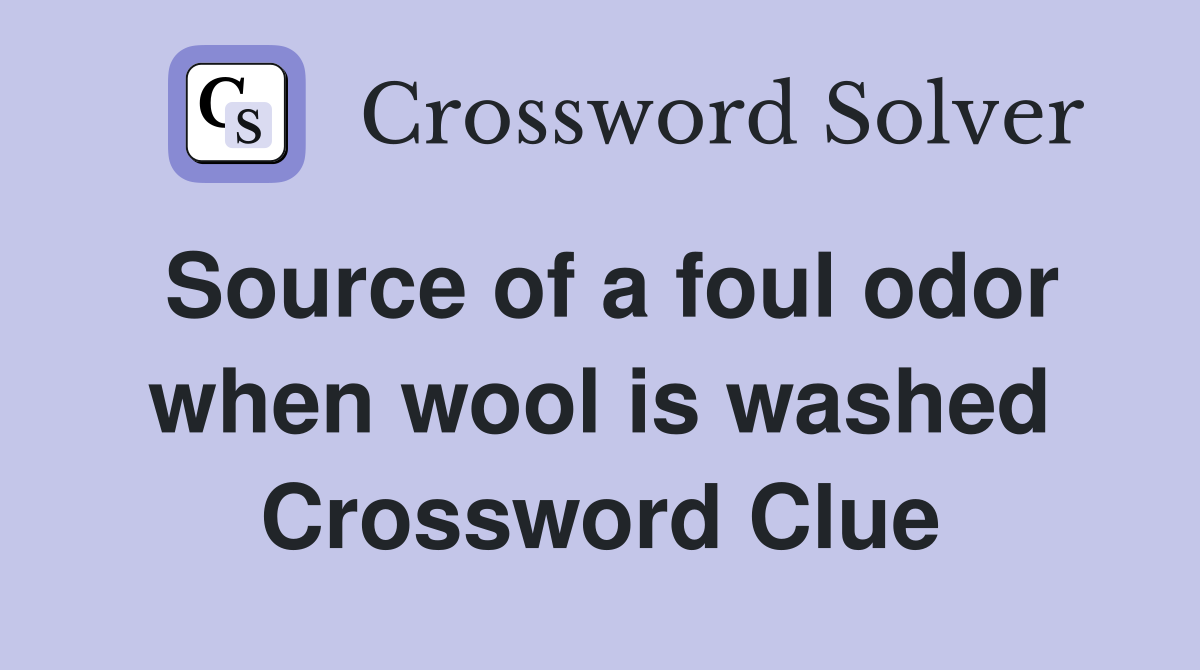 Source of a foul odor when wool is washed Crossword Clue