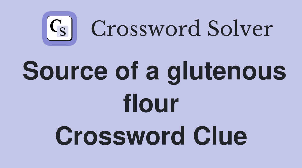 Source of a glutenous flour Crossword Clue