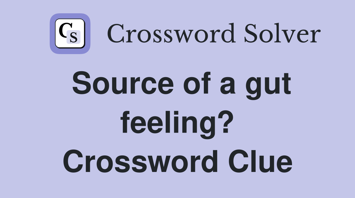 Source of a gut feeling? Crossword Clue