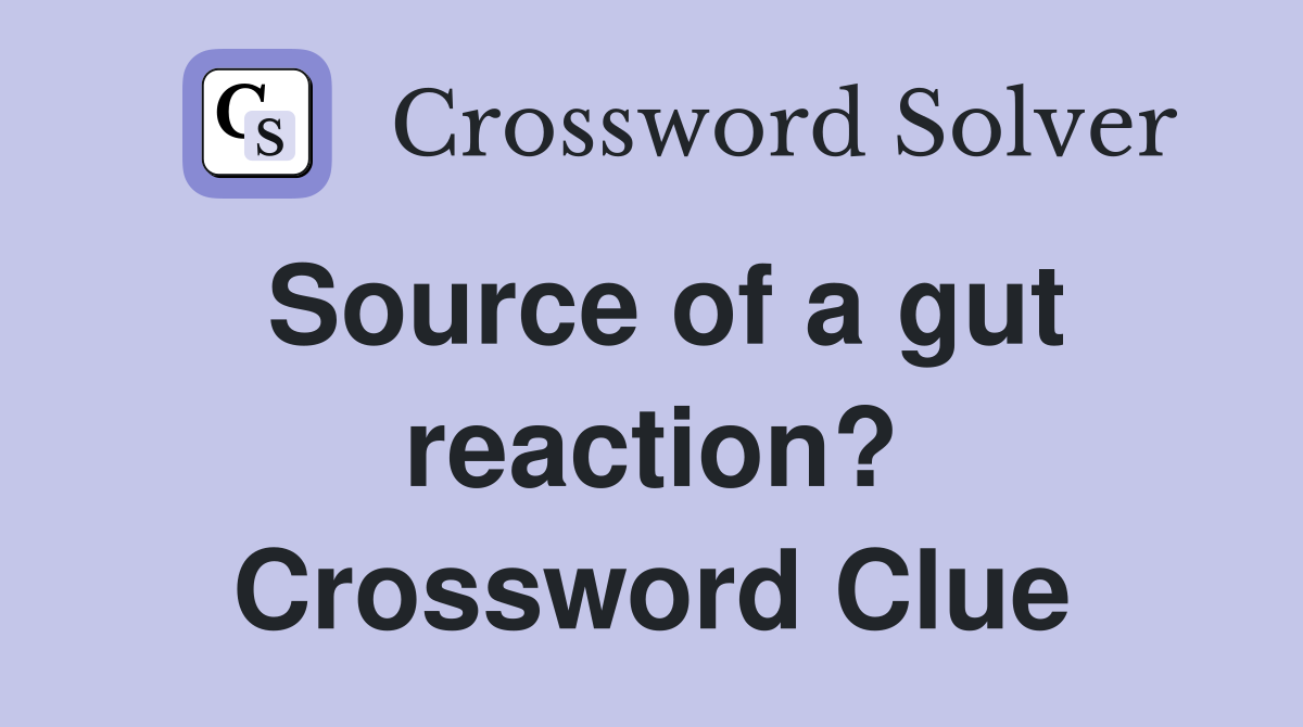 Source of a gut reaction? Crossword Clue