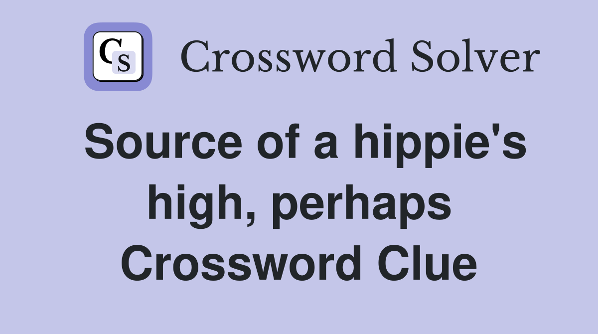 Source of a hippie's high, perhaps Crossword Clue