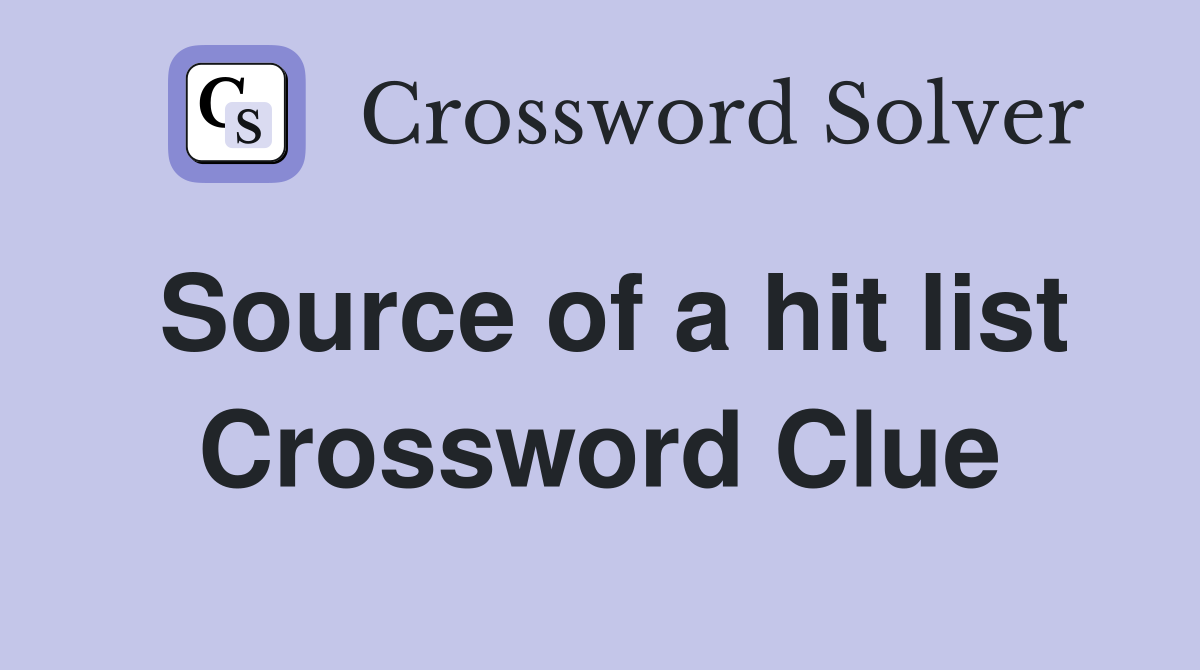 Source of a hit list Crossword Clue