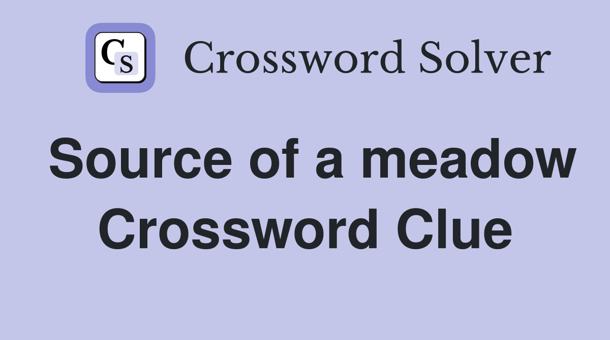 Source of a meadow Crossword Clue