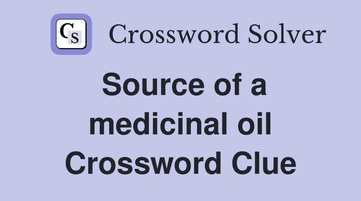 Source of a medicinal oil Crossword Clue
