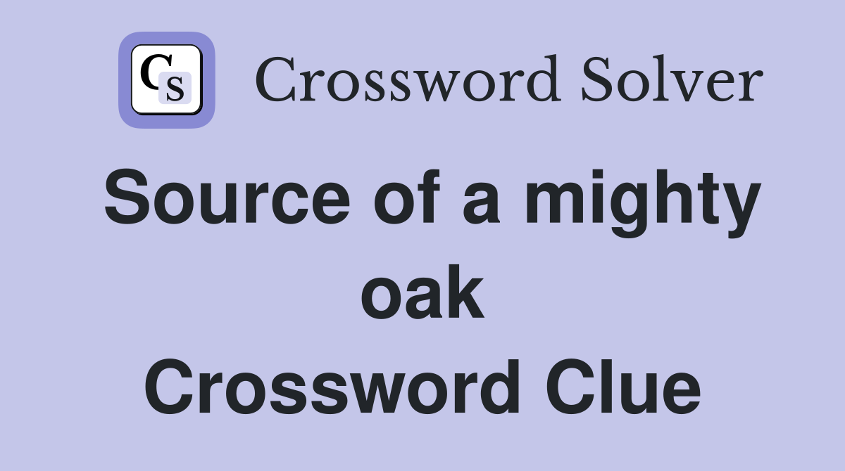 Source of a mighty oak Crossword Clue