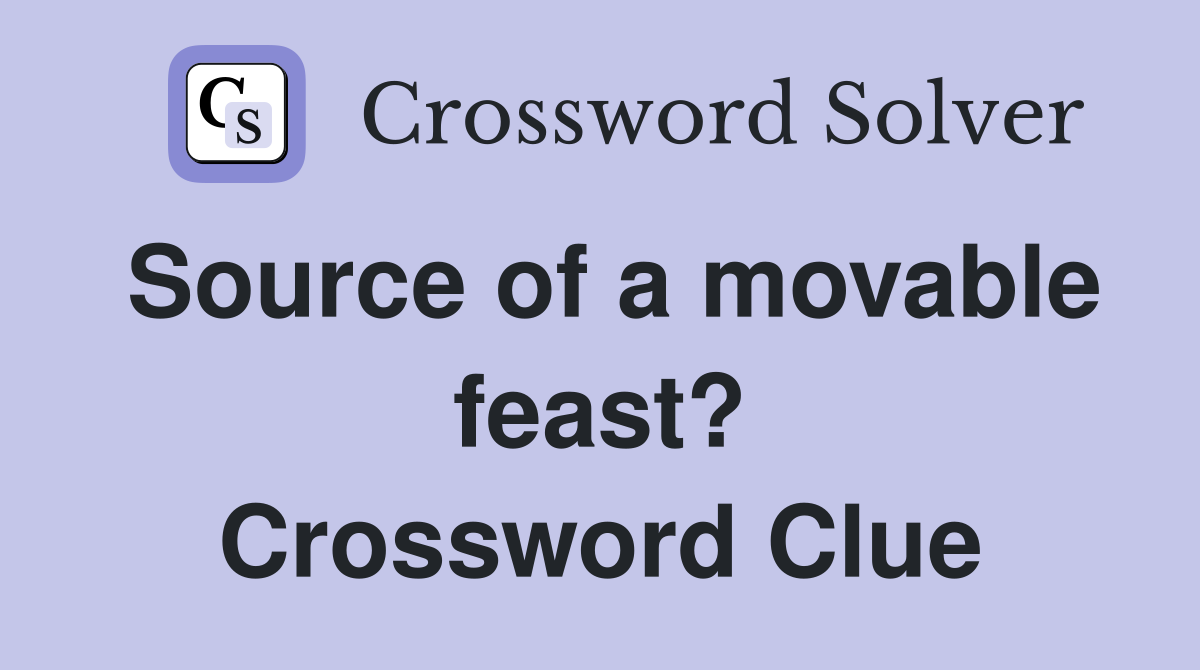 Source of a movable feast? Crossword Clue