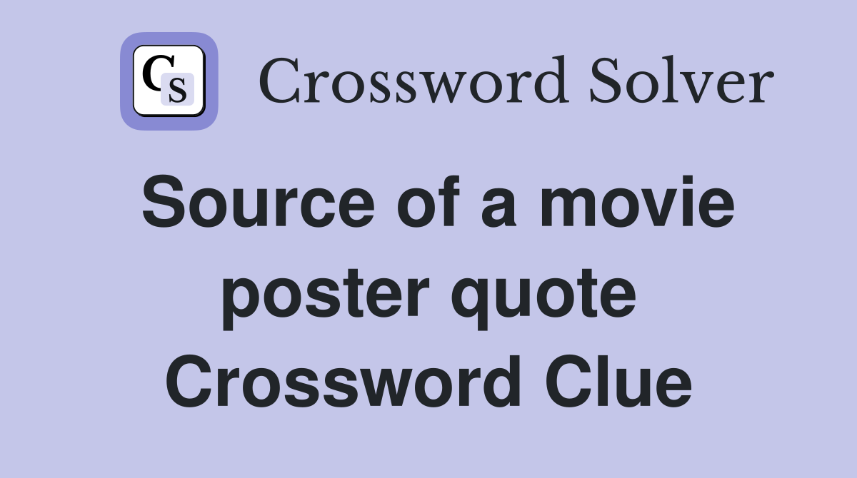 Source of a movie poster quote Crossword Clue