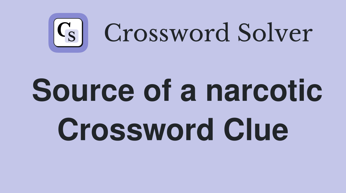 Source of a narcotic Crossword Clue