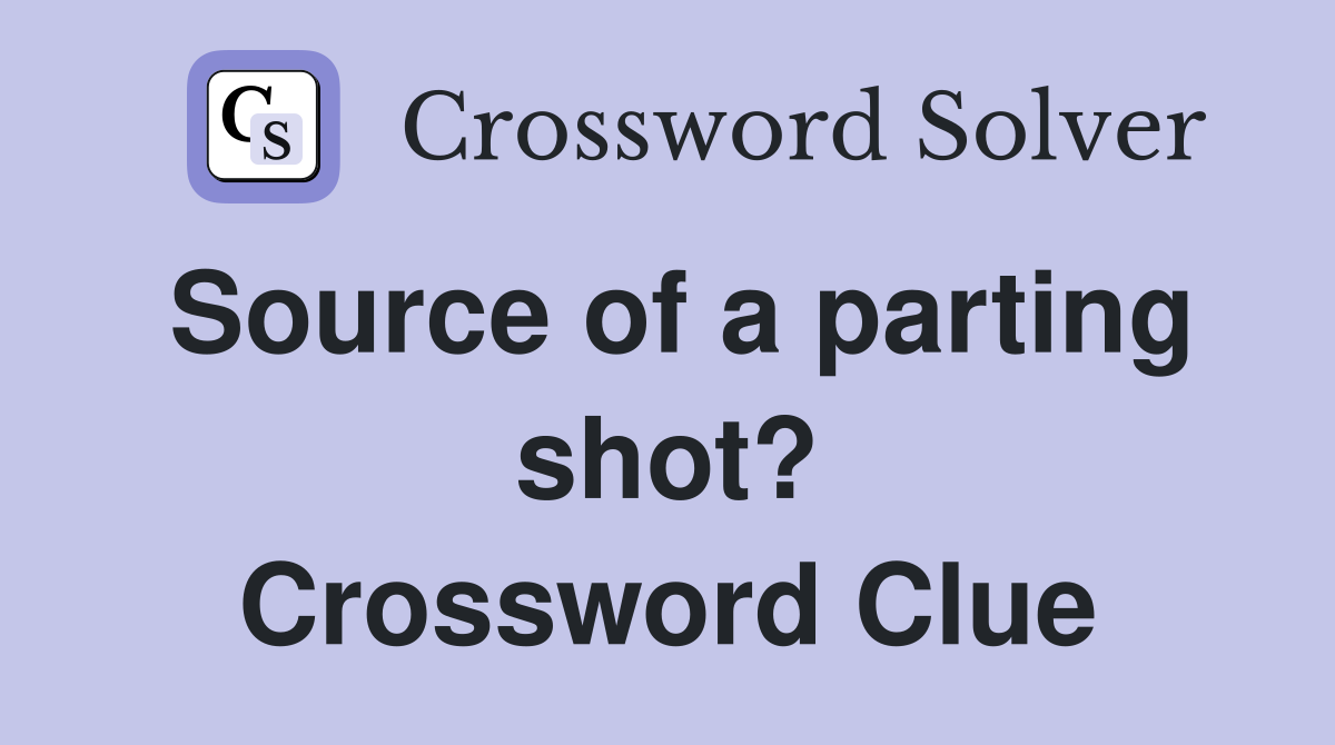Source of a parting shot? Crossword Clue