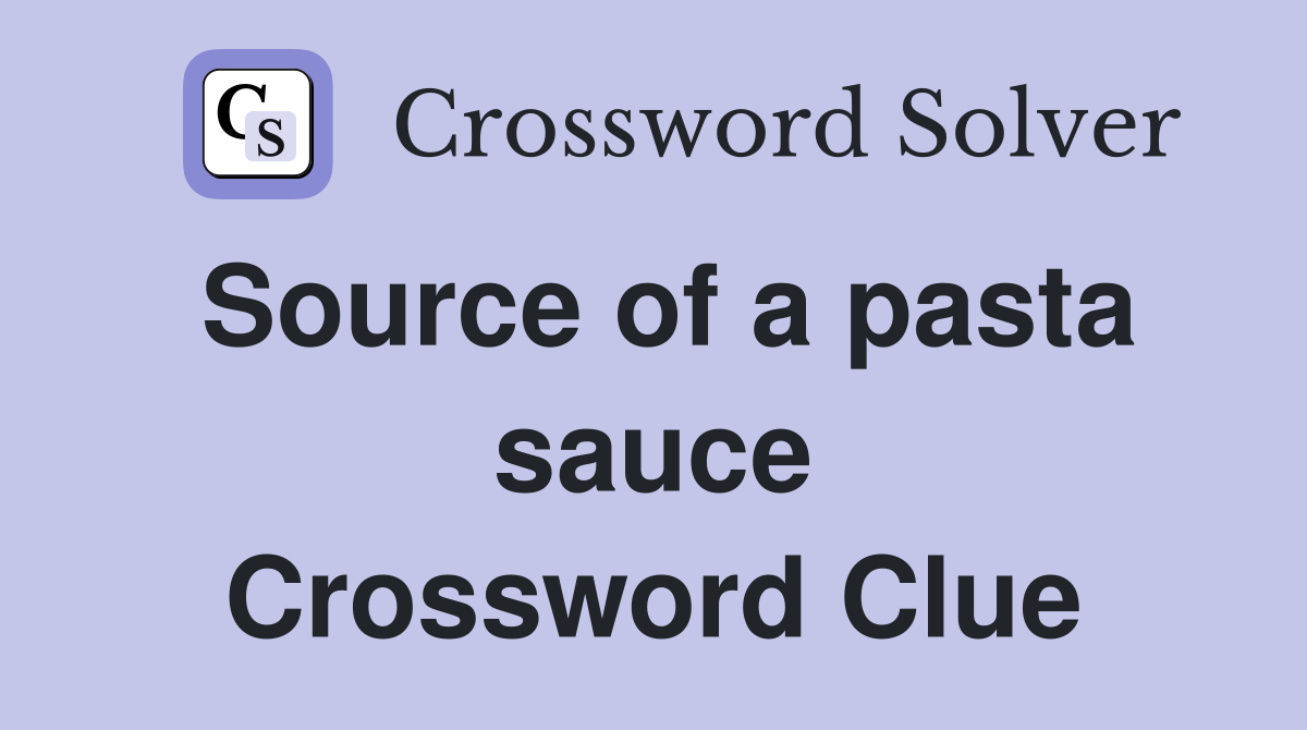 Source of a pasta sauce Crossword Clue