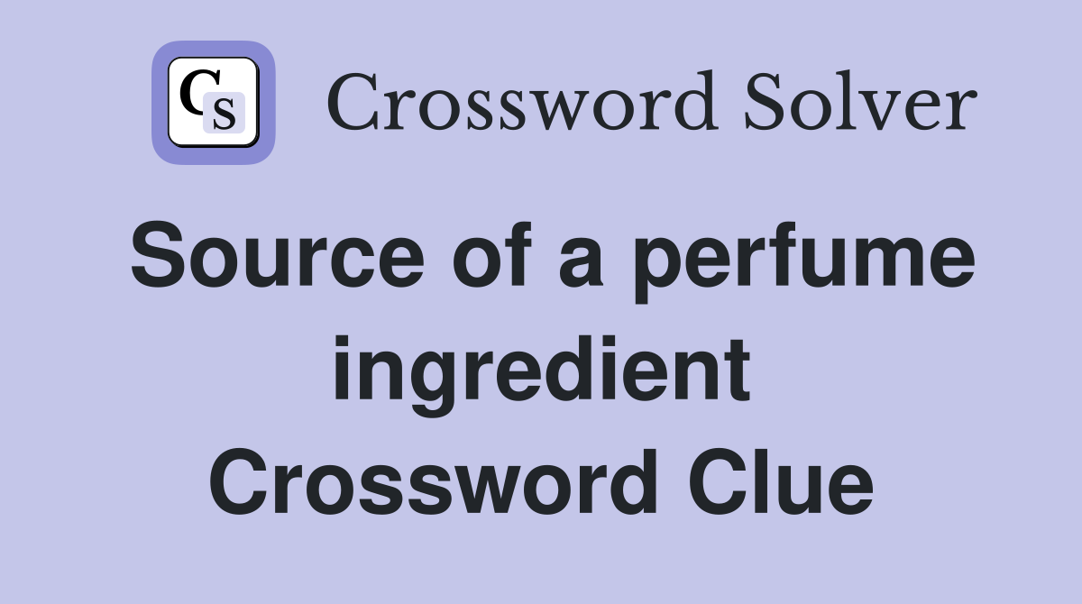 Source of a perfume ingredient Crossword Clue