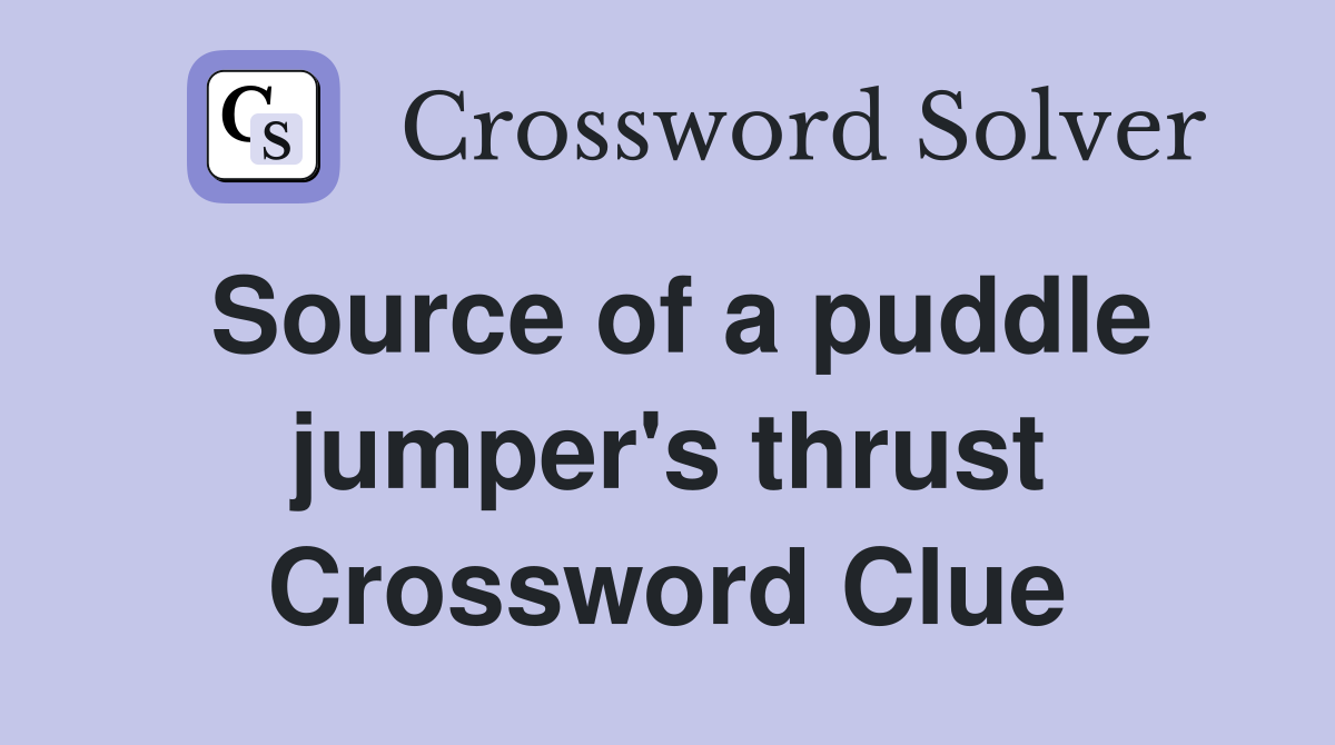Source of a puddle jumper's thrust Crossword Clue