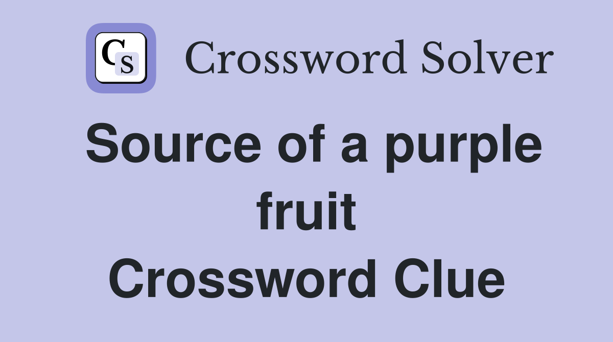 Source of a purple fruit Crossword Clue