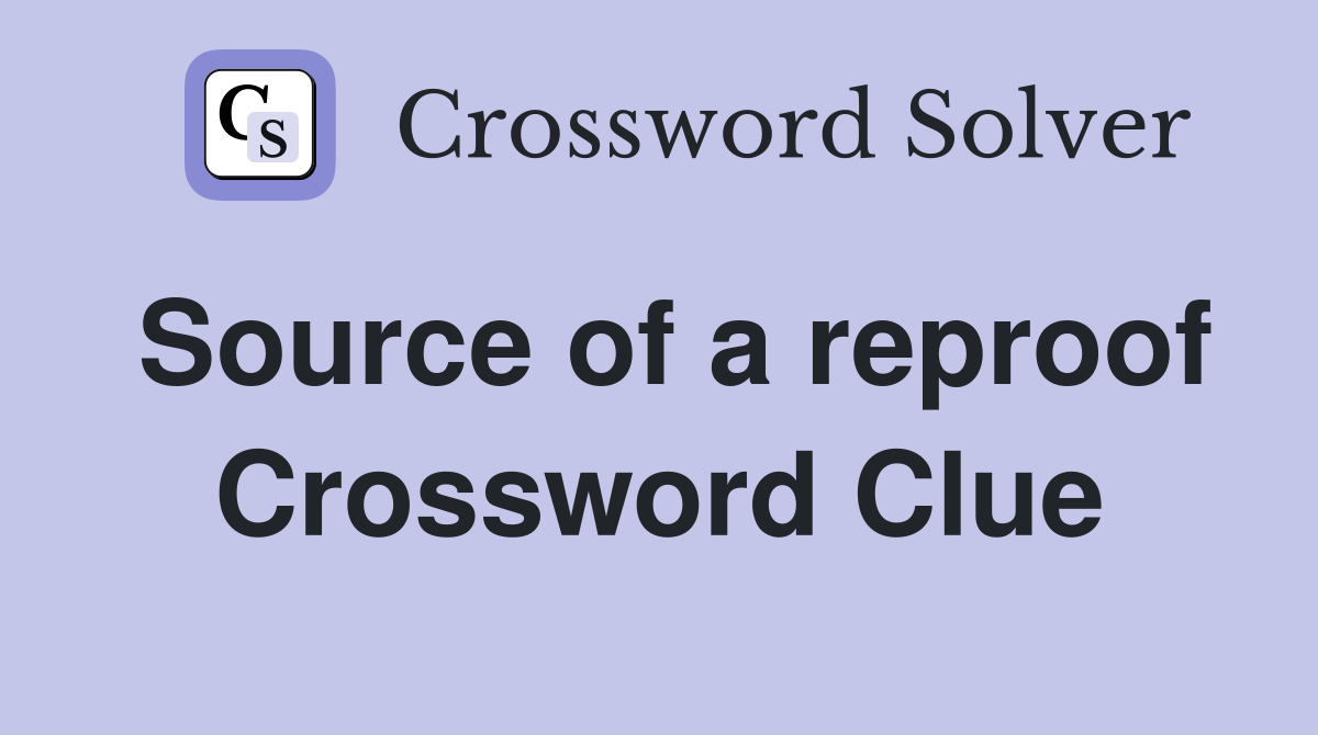 Source of a reproof Crossword Clue