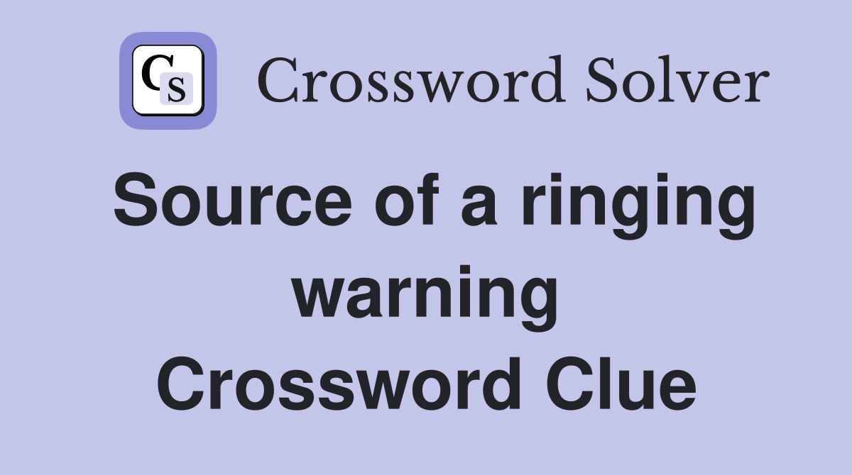 Source of a ringing warning Crossword Clue