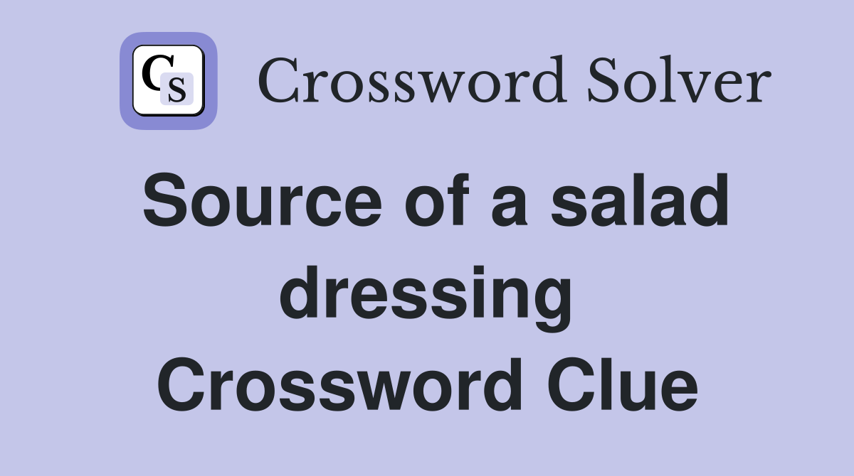 Source of a salad dressing Crossword Clue