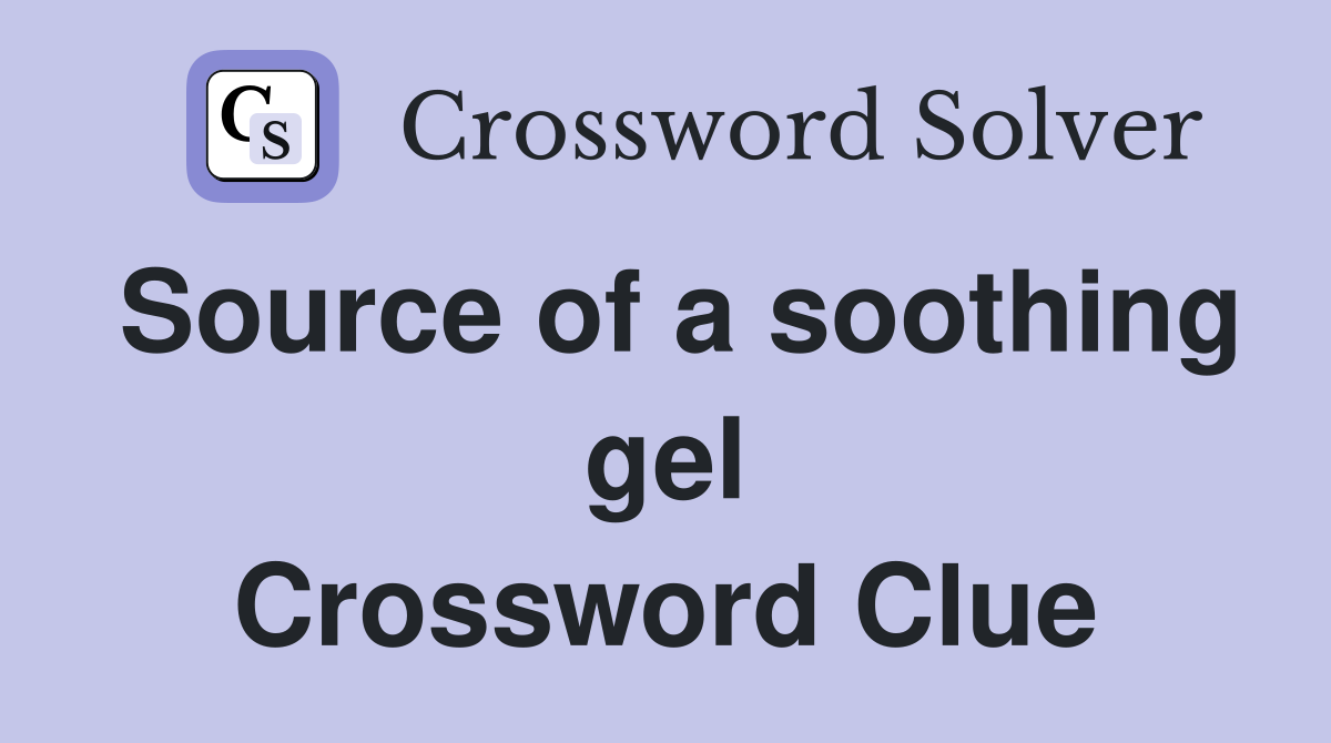 Source of a soothing gel Crossword Clue
