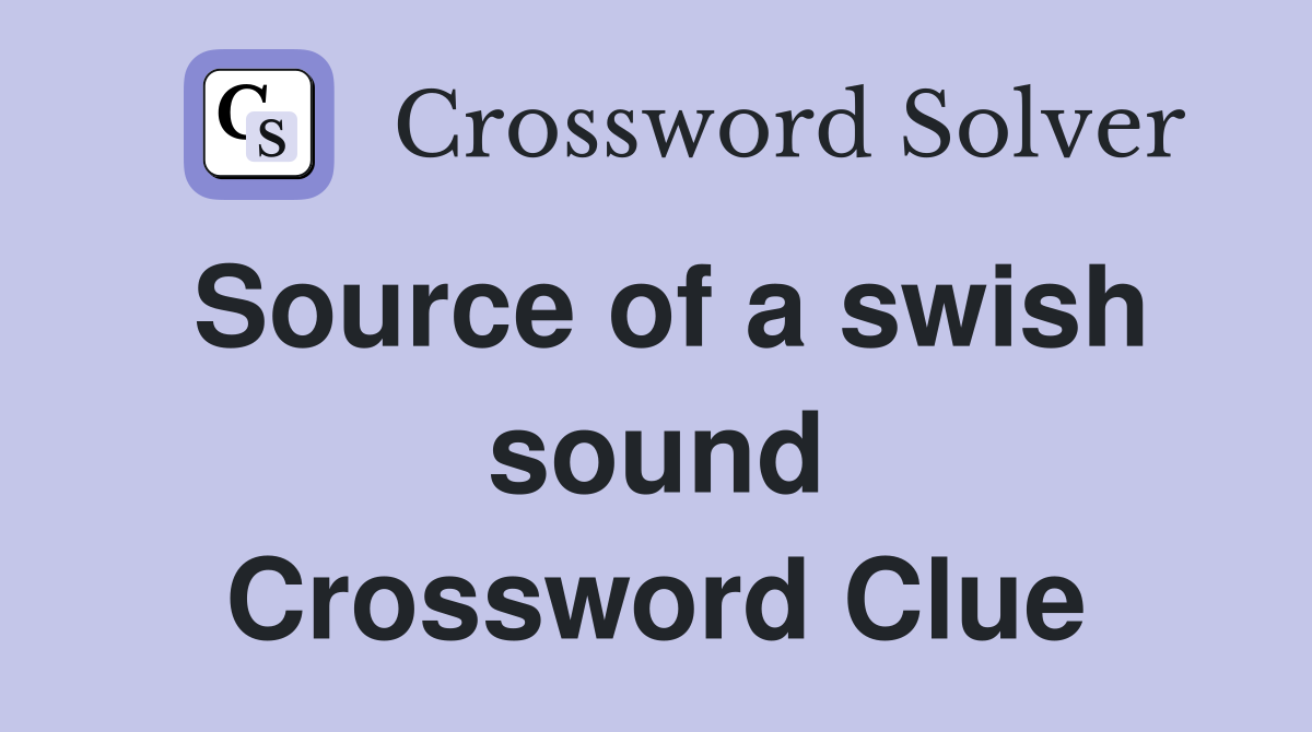Source of a swish sound Crossword Clue