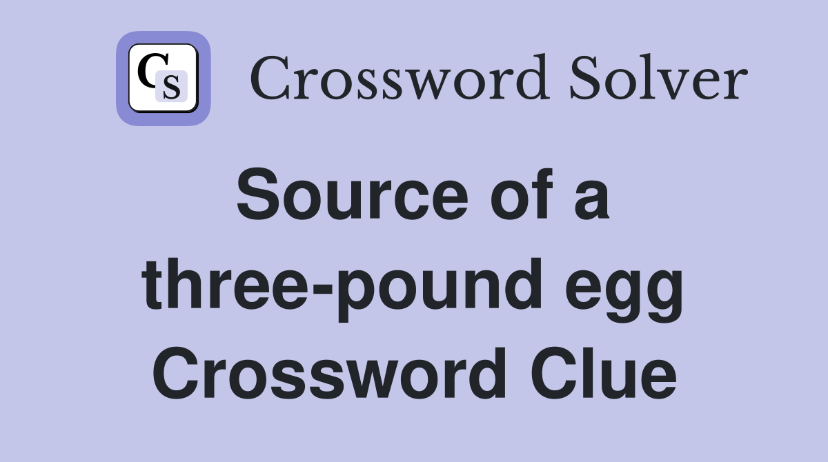 Source of a three-pound egg Crossword Clue