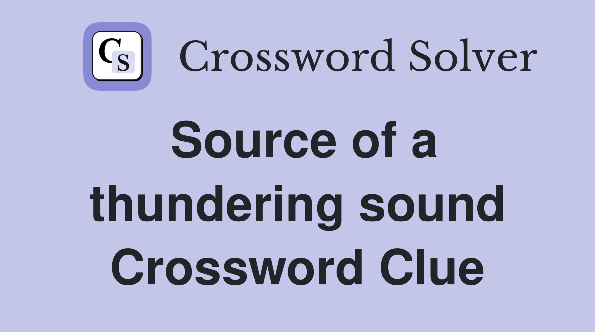 Source of a thundering sound Crossword Clue