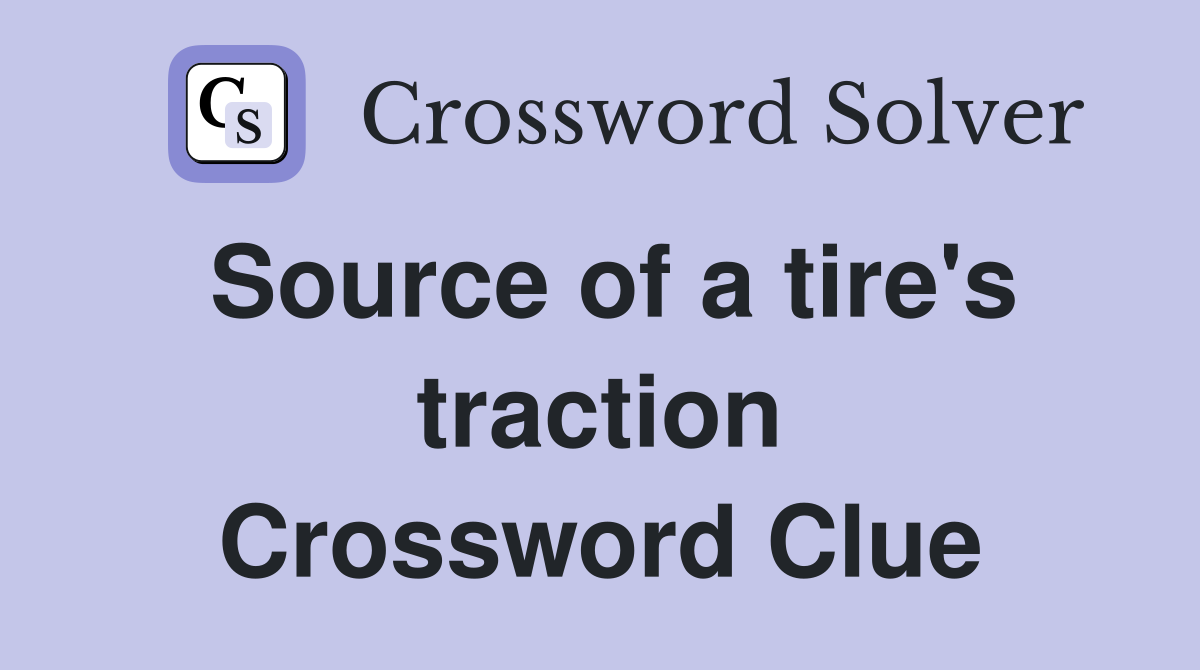 Source of a tire's traction Crossword Clue