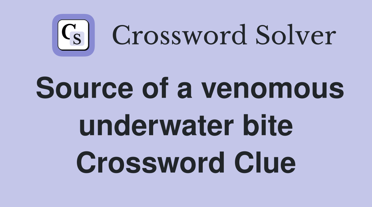 Source of a venomous underwater bite Crossword Clue