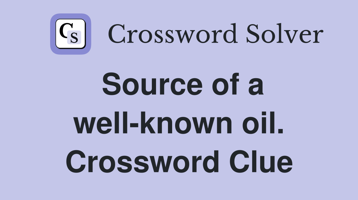 Source of a well-known oil. Crossword Clue